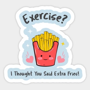 Exercise? I thought you said extra fries Sticker